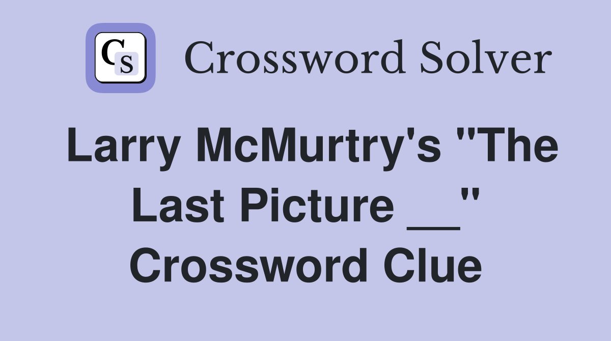 Larry McMurtry's "The Last Picture __" Crossword Clue