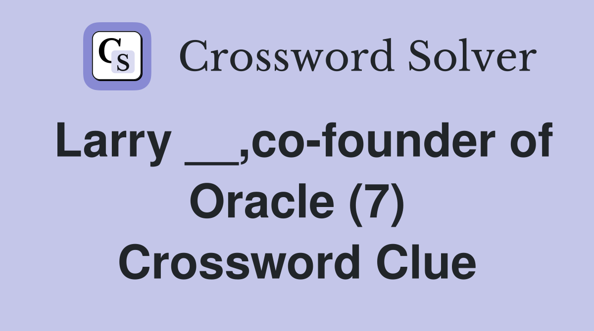 Larry __,co-founder of Oracle (7) Crossword Clue