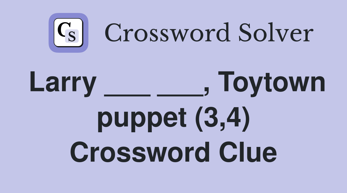 Larry ___ ___, Toytown puppet (3,4) Crossword Clue