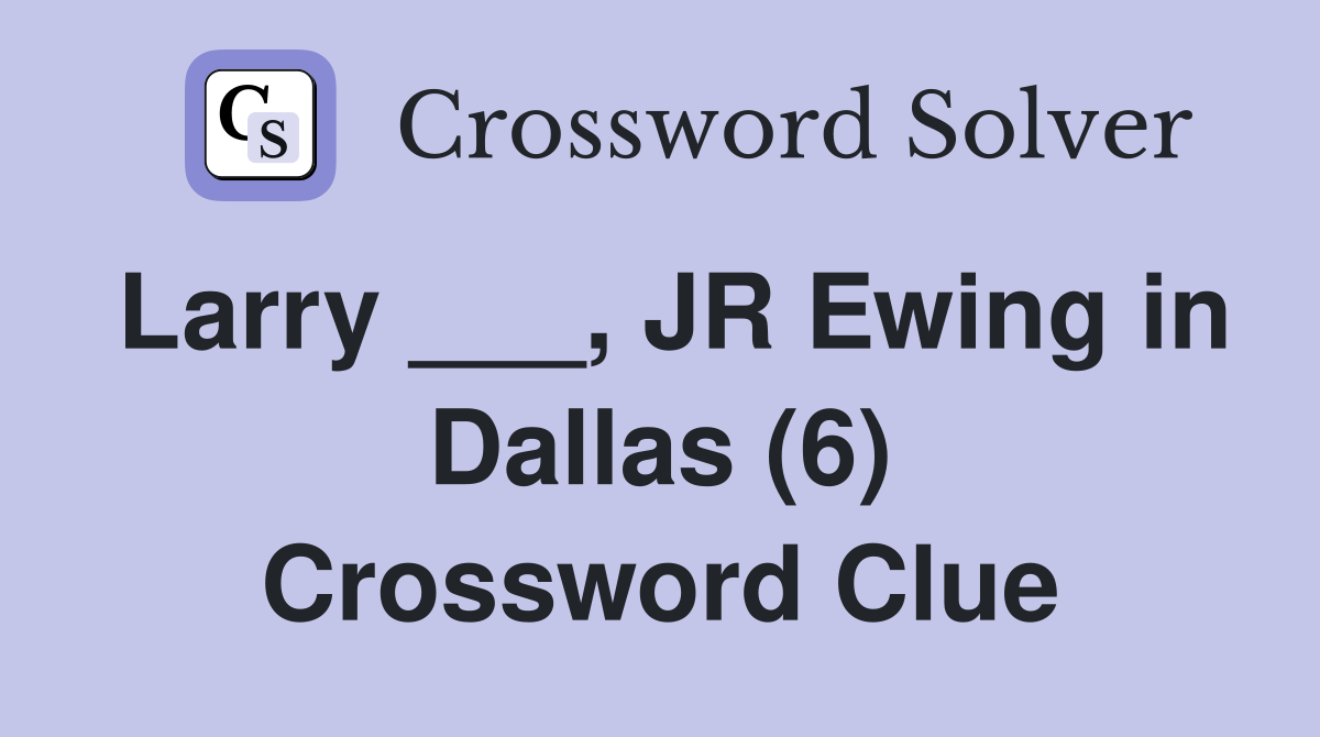 Larry ___, JR Ewing in Dallas (6) Crossword Clue