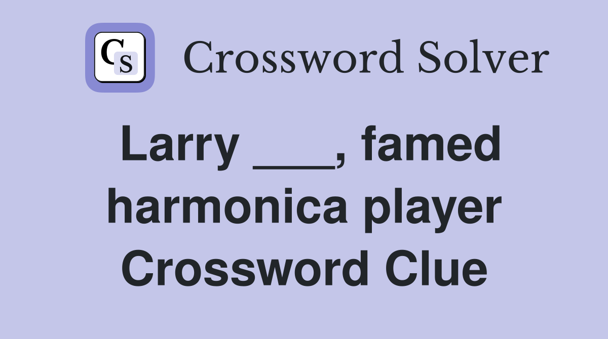 Larry ___, famed harmonica player Crossword Clue