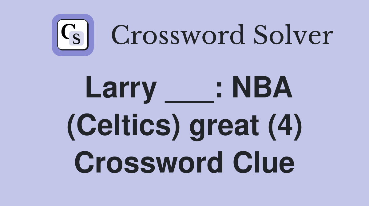 Larry ___: NBA (Celtics) great (4) Crossword Clue