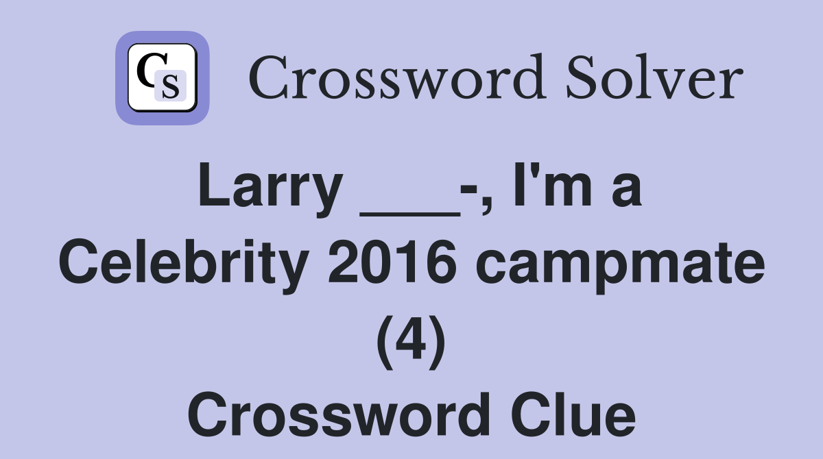 Larry ___-, I'm a Celebrity 2016 campmate (4) Crossword Clue