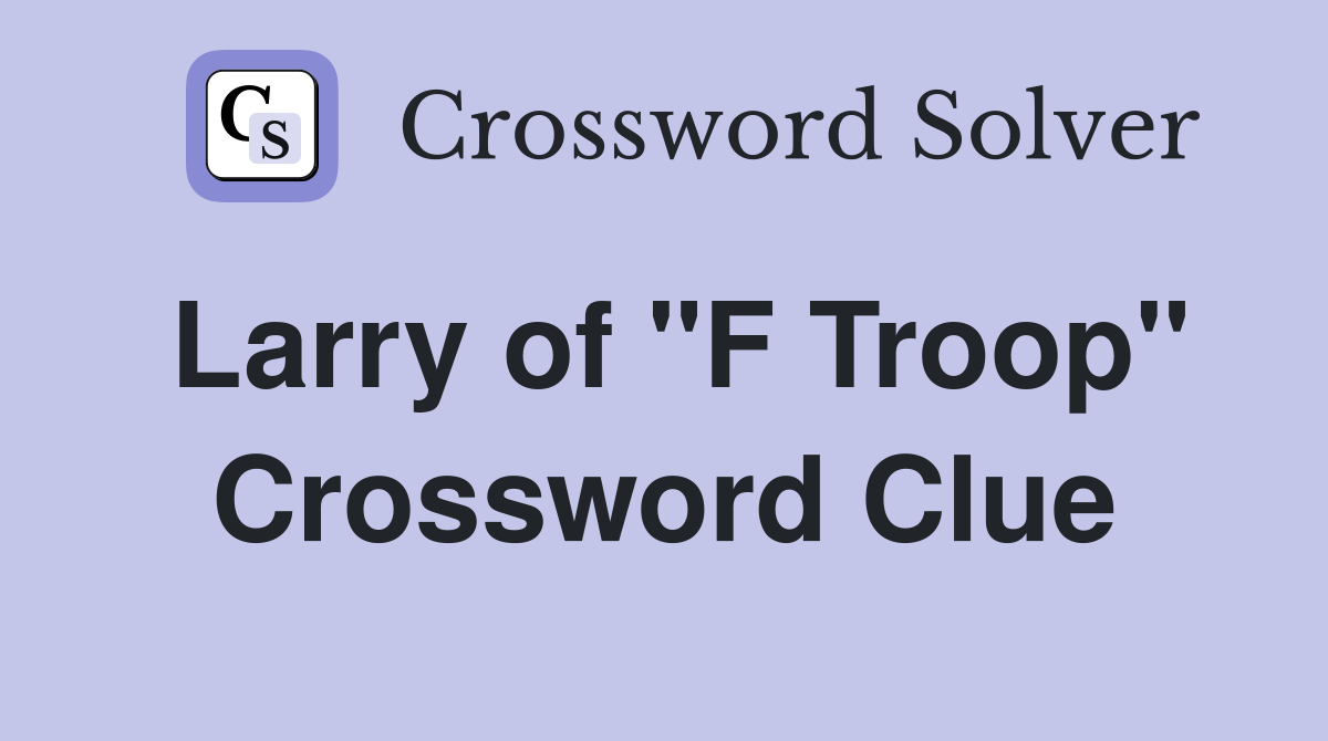 Larry of "F Troop" Crossword Clue
