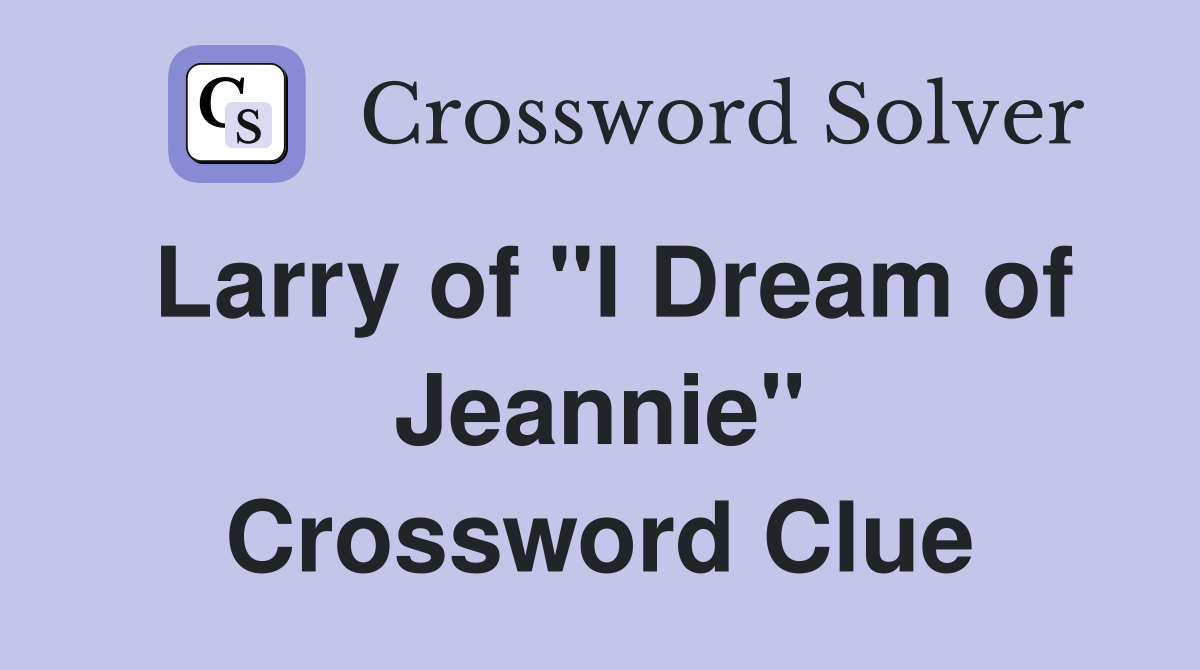 Larry of "I Dream of Jeannie" Crossword Clue