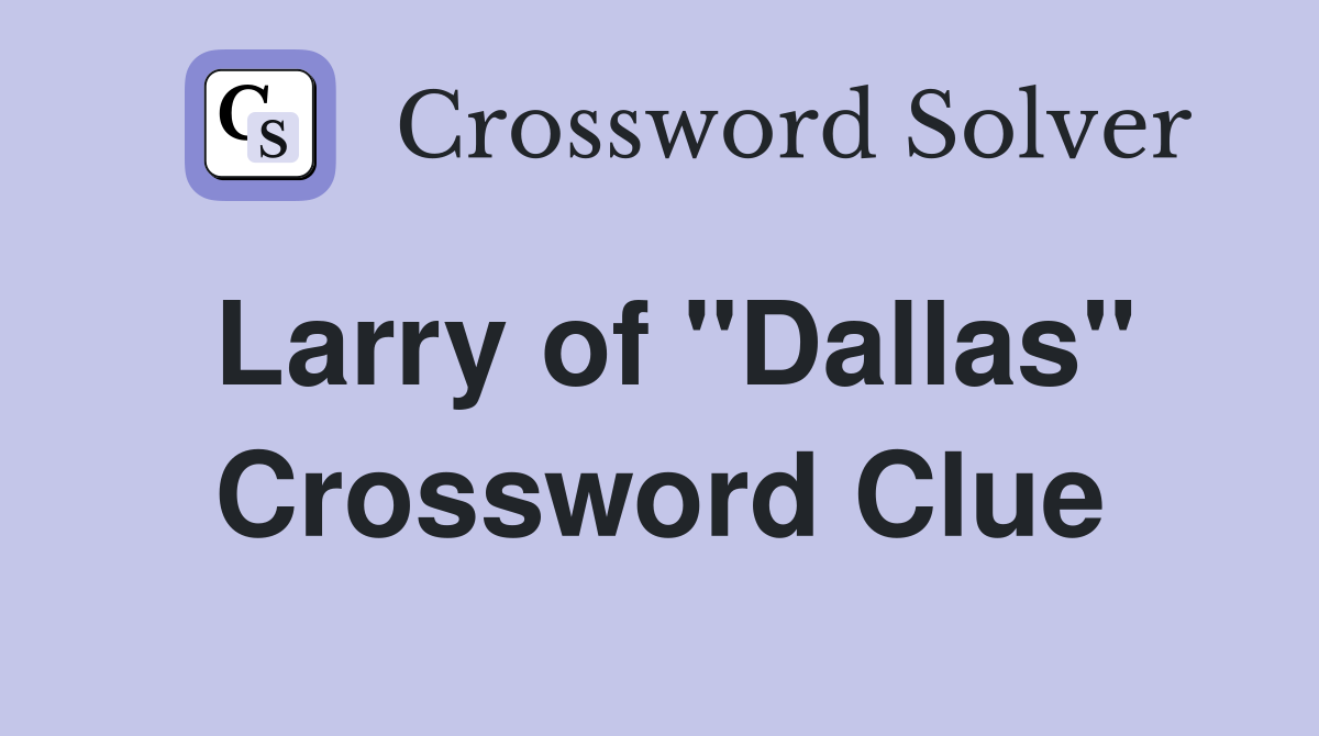 Larry of ''Dallas'' Crossword Clue