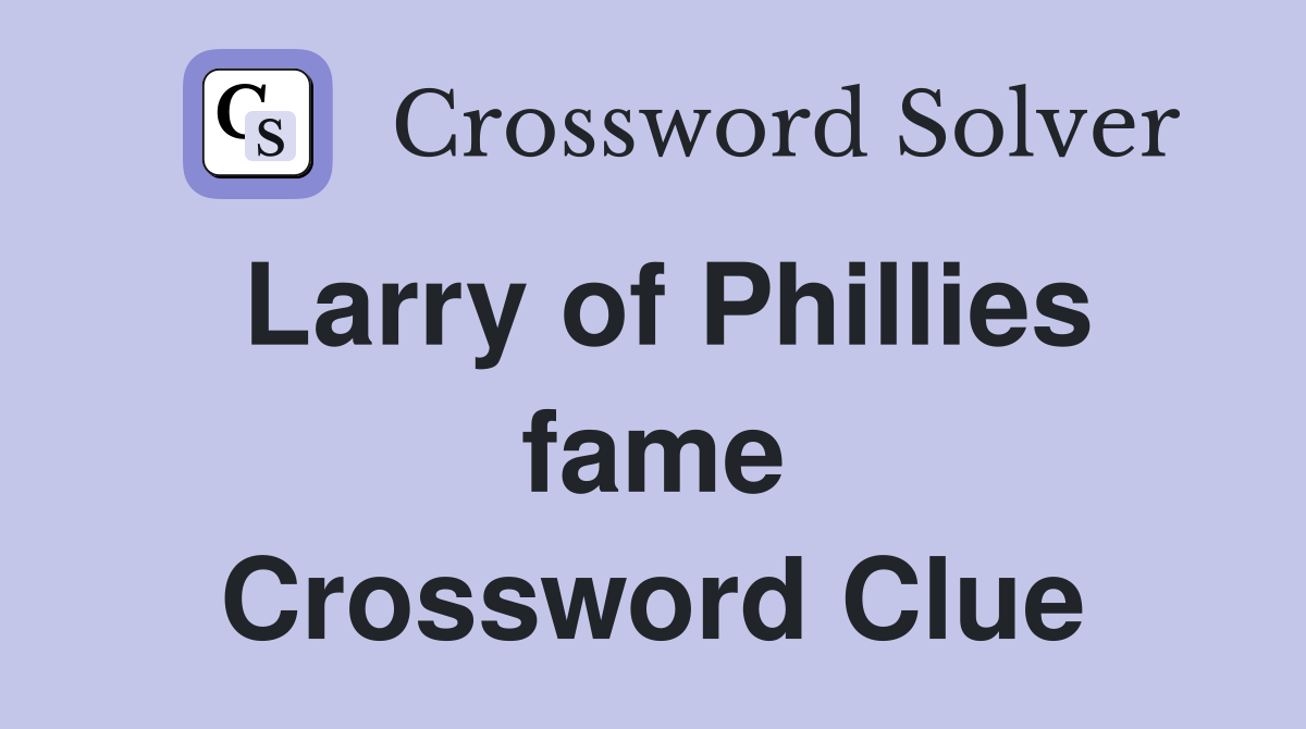 Larry of Phillies fame Crossword Clue