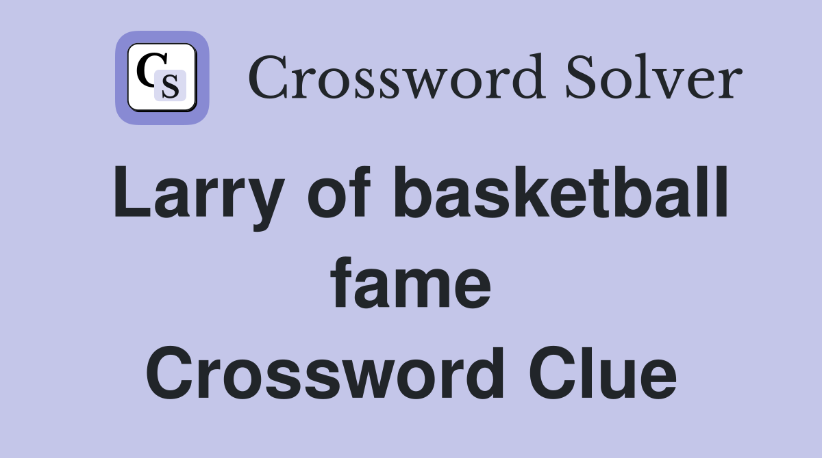Larry of basketball fame Crossword Clue