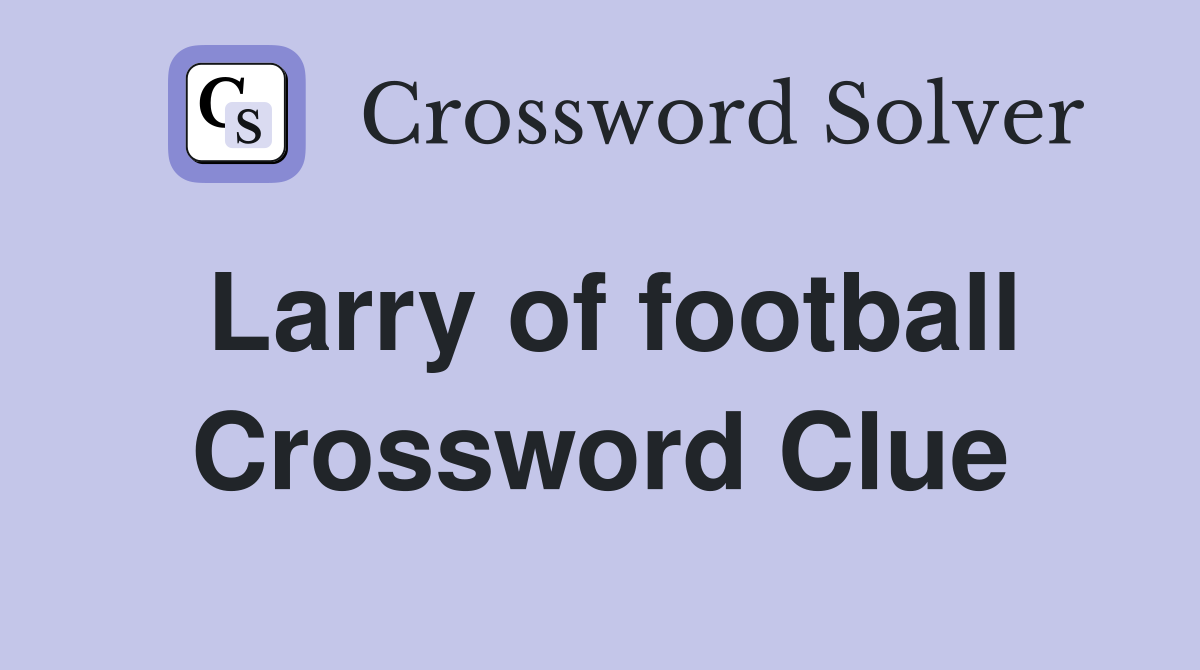 Larry of football Crossword Clue