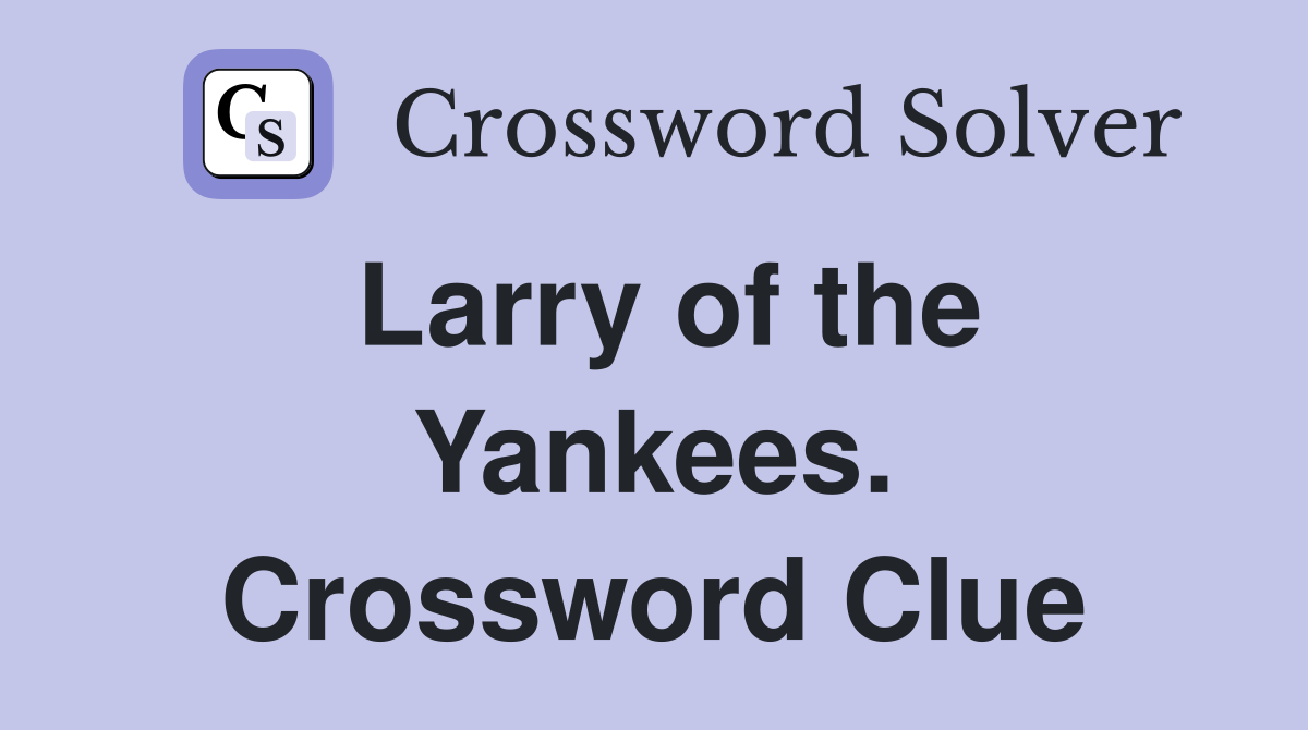 Larry of the Yankees. Crossword Clue