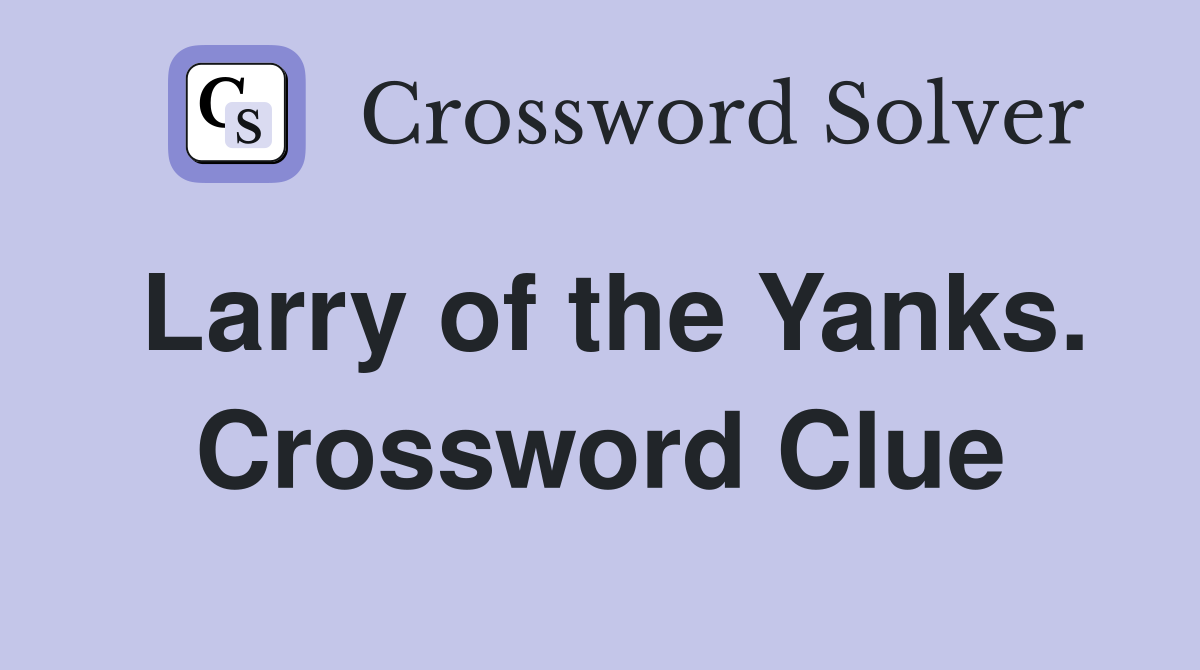 Larry of the Yanks. Crossword Clue