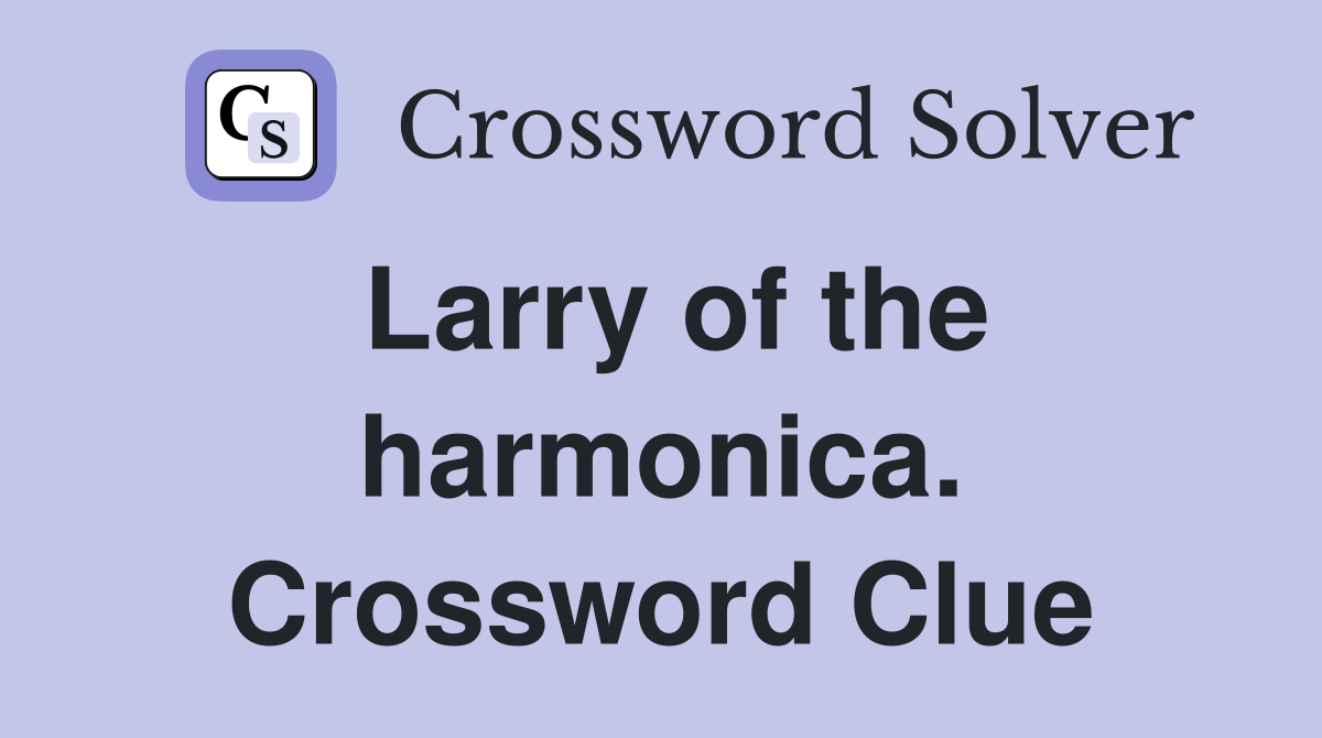 Larry of the harmonica. Crossword Clue