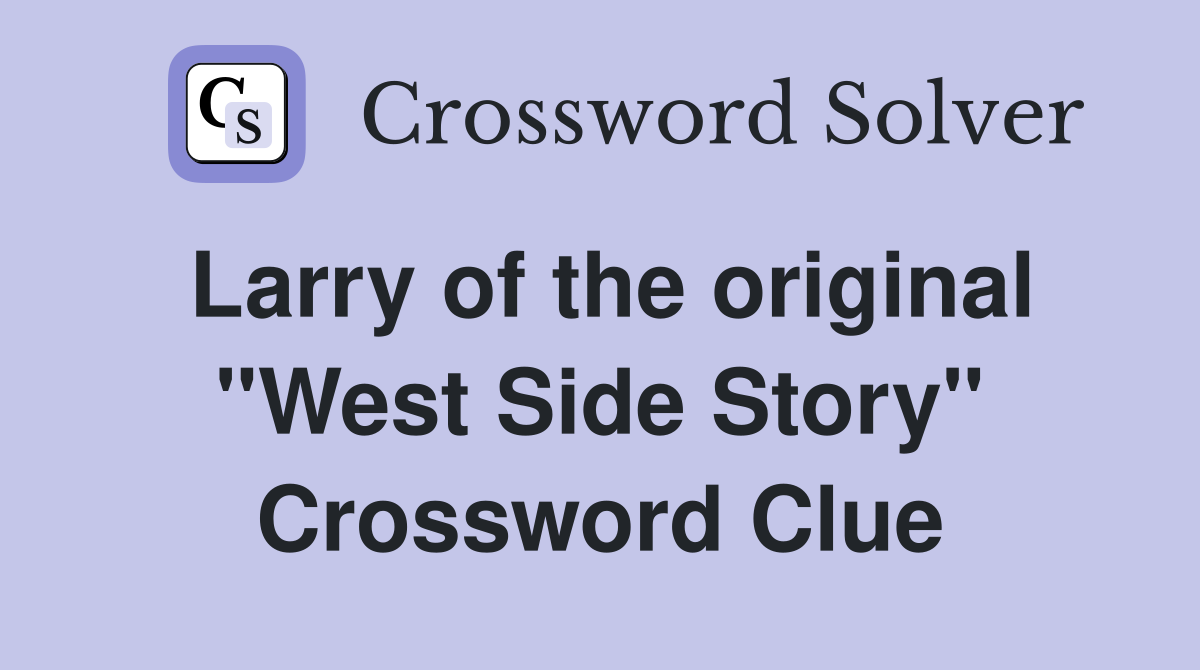 Larry of the original "West Side Story" Crossword Clue