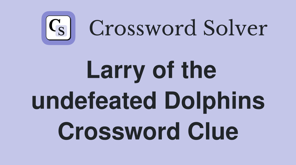 Larry of the undefeated Dolphins Crossword Clue