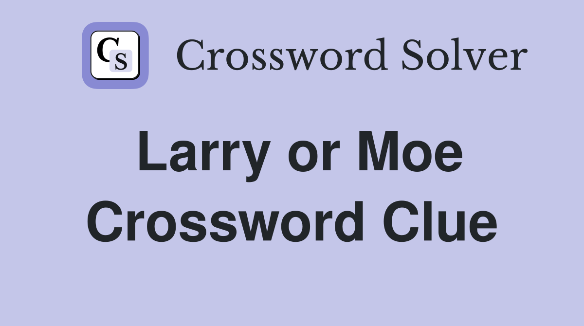 Larry or Moe Crossword Clue