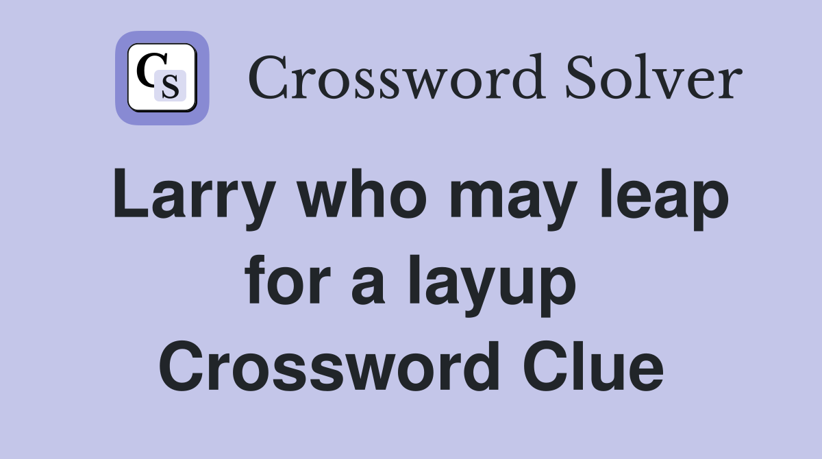 Larry who may leap for a layup Crossword Clue