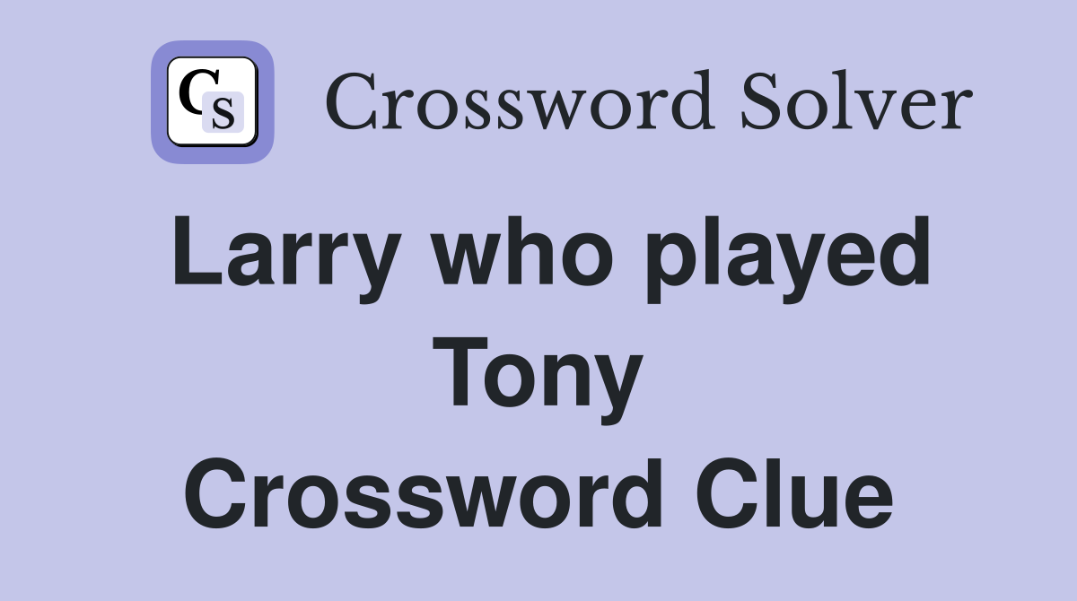 Larry who played Tony Crossword Clue