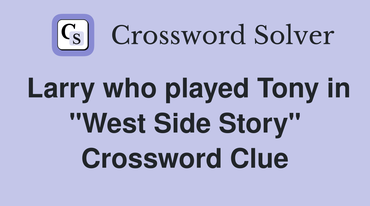 Larry who played Tony in "West Side Story" Crossword Clue