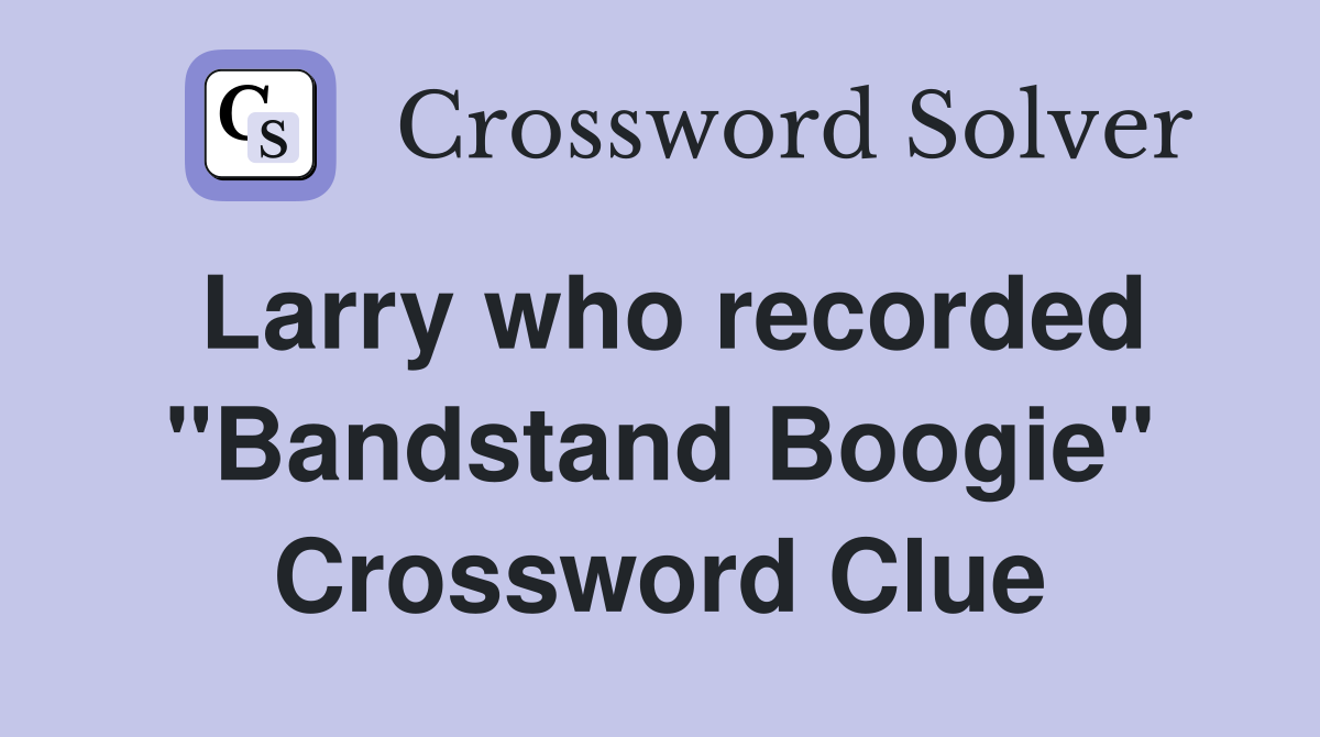 Larry who recorded "Bandstand Boogie" Crossword Clue