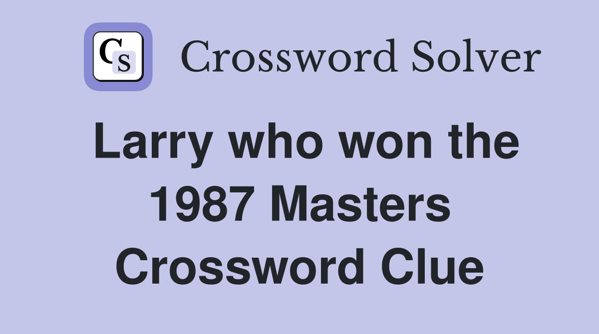 Larry who won the 1987 Masters Crossword Clue