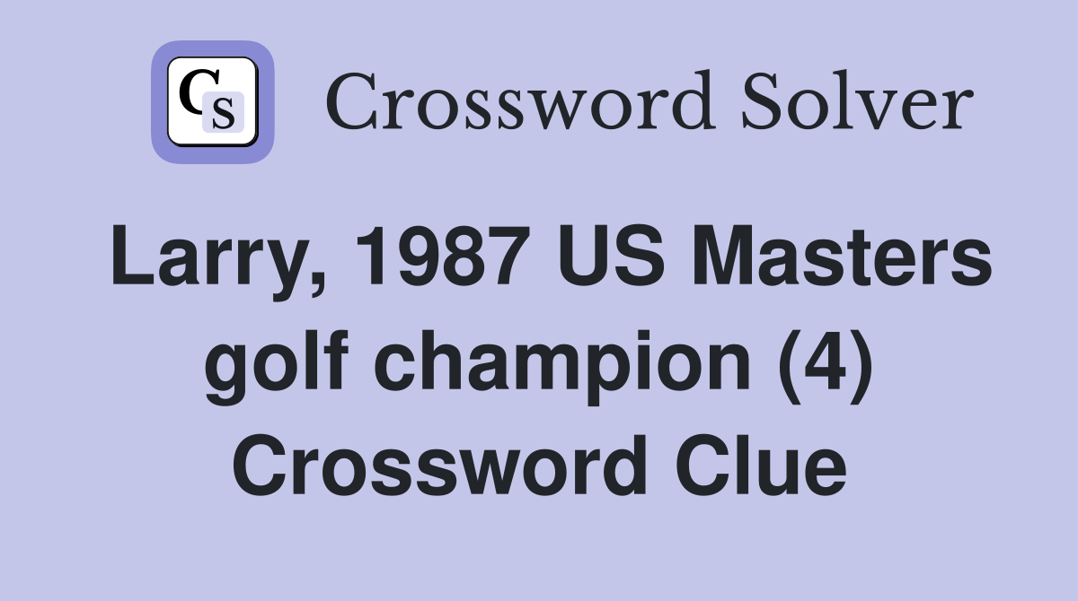 Larry, 1987 US Masters golf champion (4) Crossword Clue