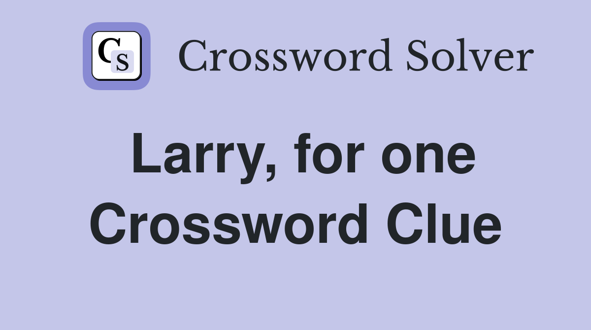 Larry, for one Crossword Clue