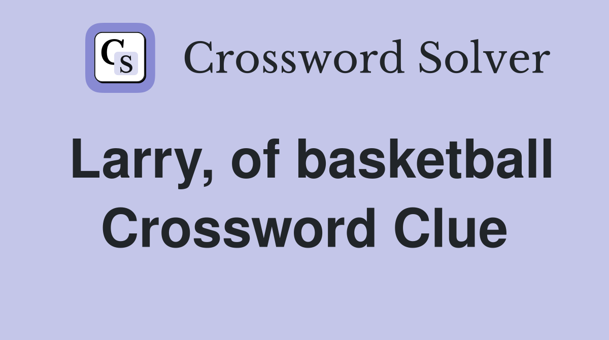 Larry, of basketball Crossword Clue