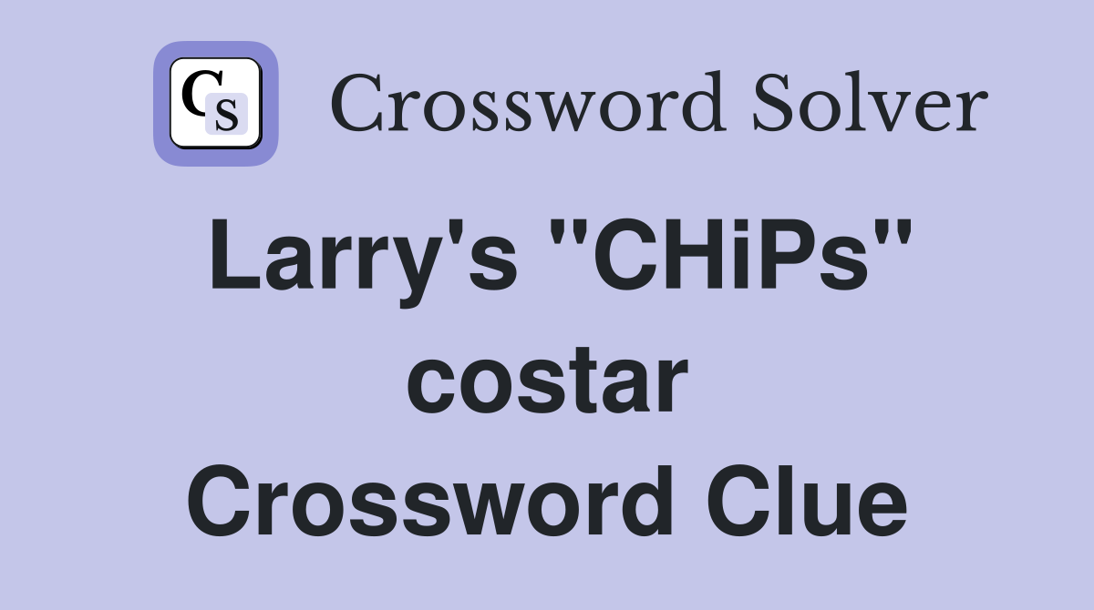 Larry's "CHiPs" costar Crossword Clue