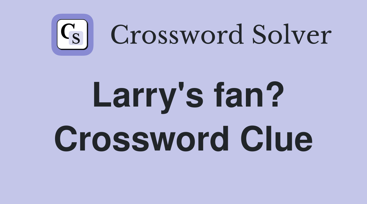 Larry's fan? Crossword Clue