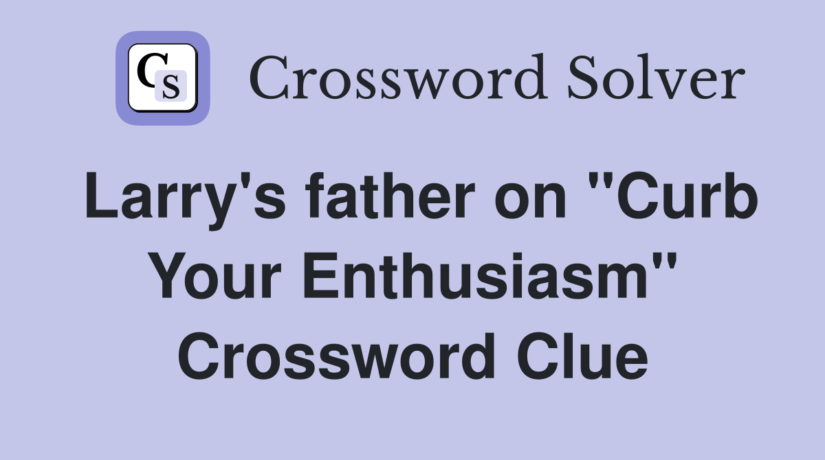 Larry's father on "Curb Your Enthusiasm" Crossword Clue