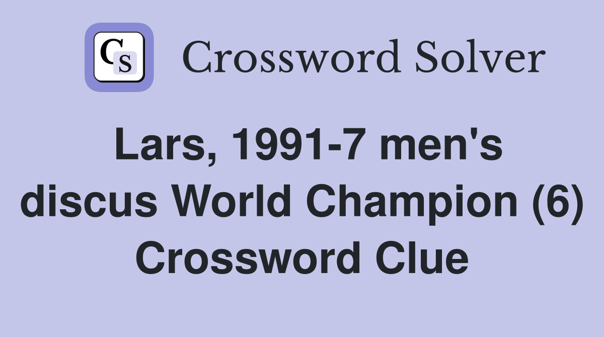 Lars, 1991-7 men's discus World Champion (6) Crossword Clue