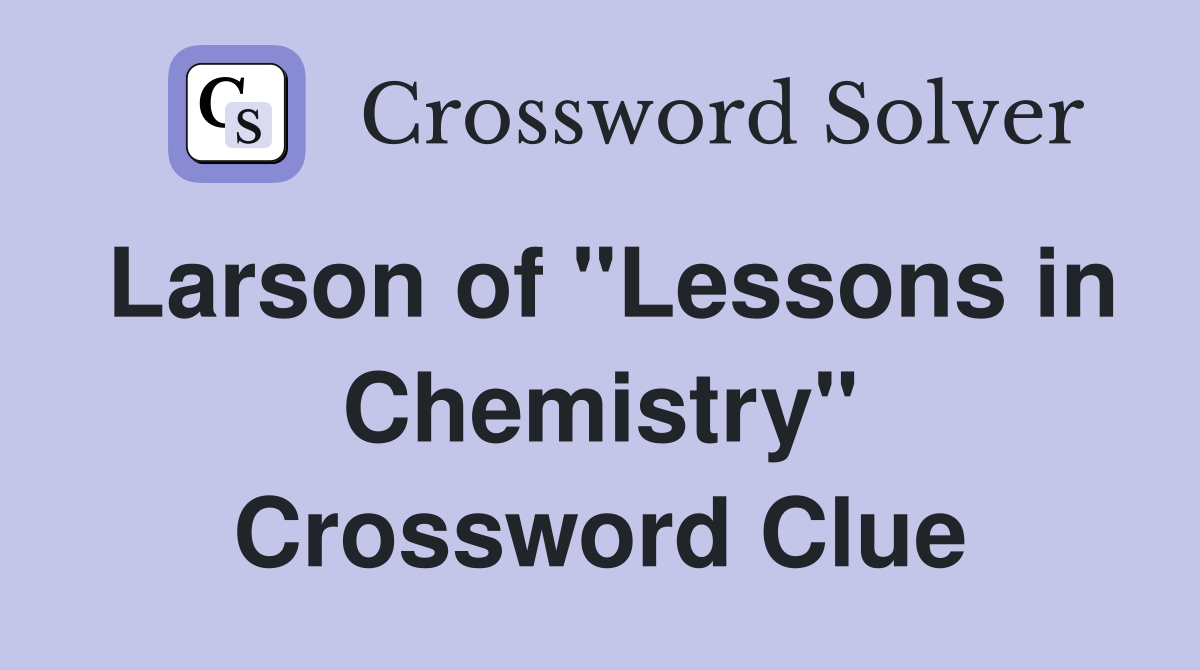 Larson of "Lessons in Chemistry" Crossword Clue