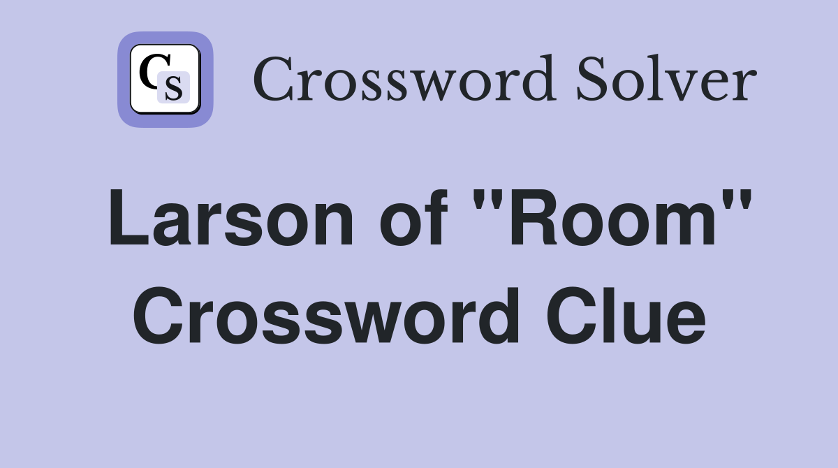 Larson of "Room" Crossword Clue