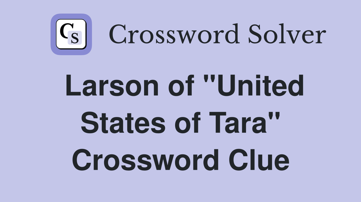 Larson of "United States of Tara" Crossword Clue