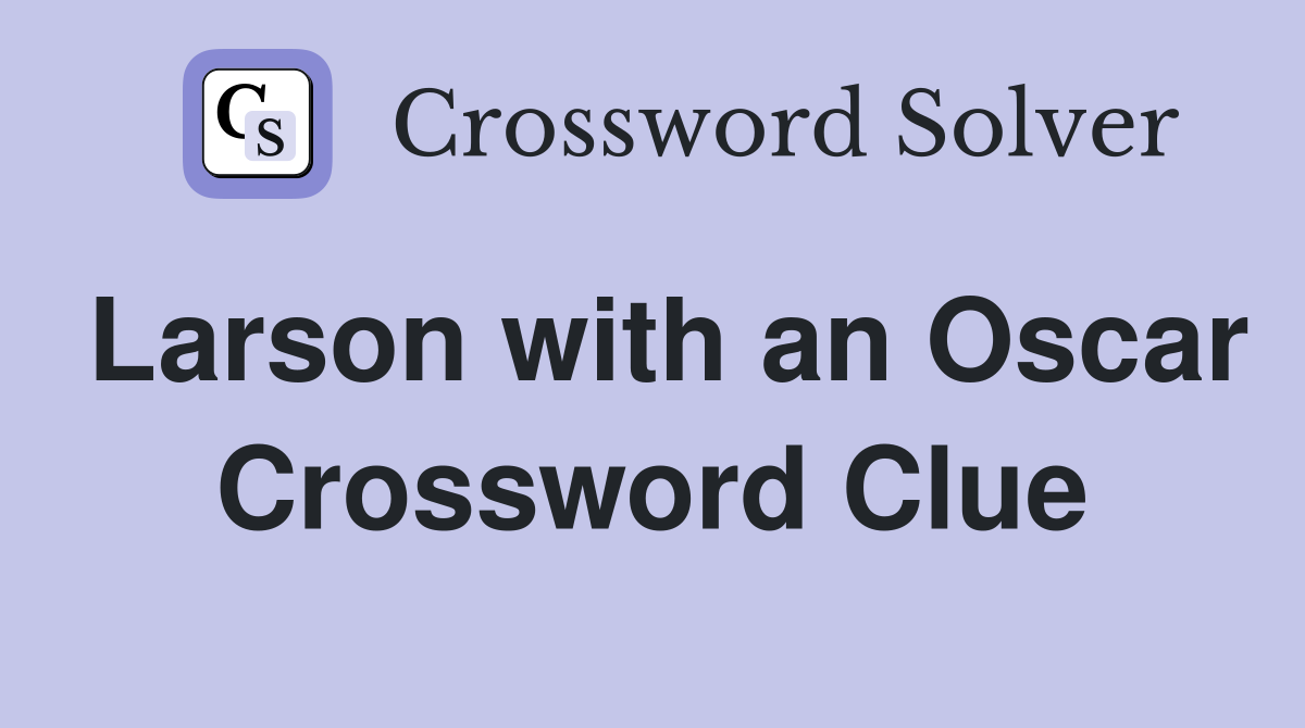 Larson with an Oscar Crossword Clue