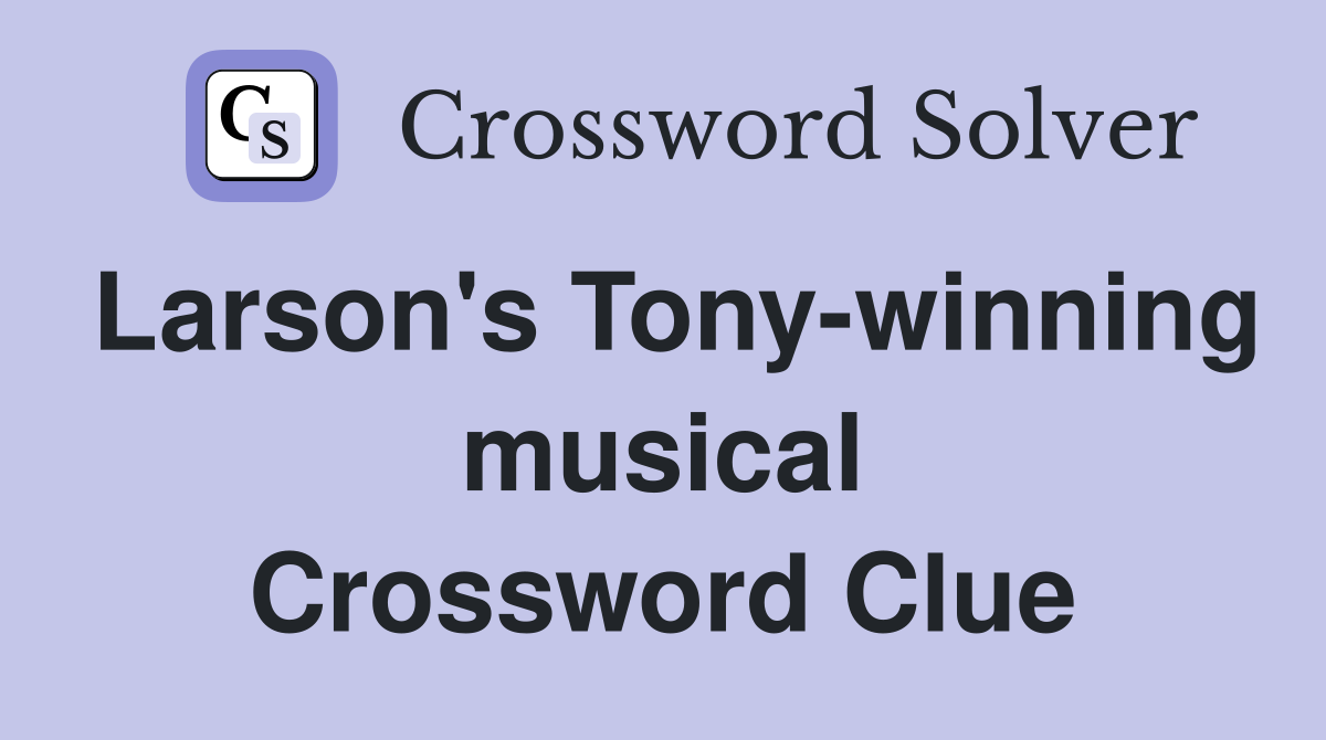 Larson's Tony-winning musical Crossword Clue