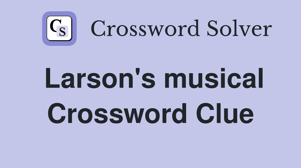 Larson's musical Crossword Clue