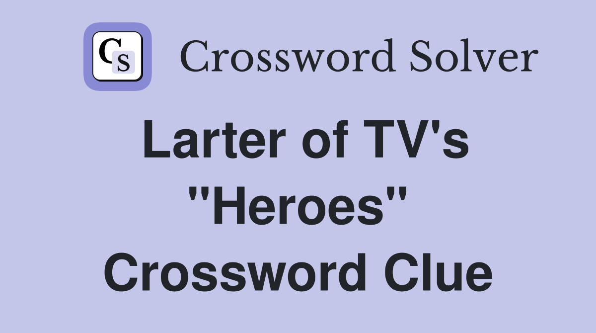 Larter of TV's "Heroes" Crossword Clue