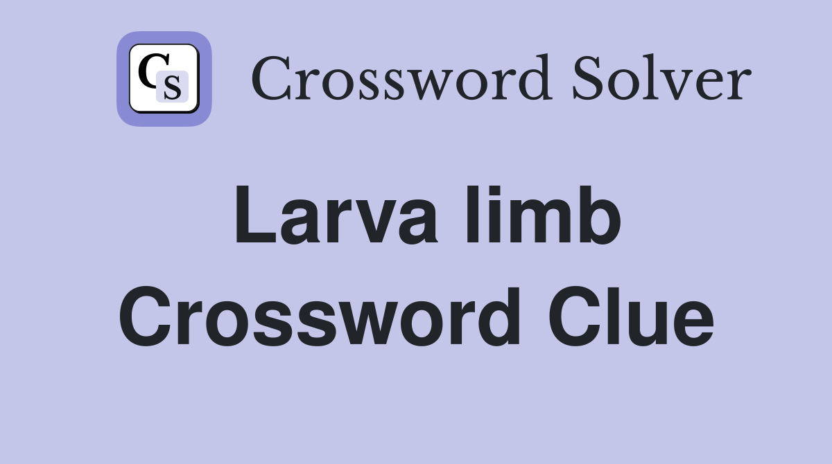 Larva limb Crossword Clue