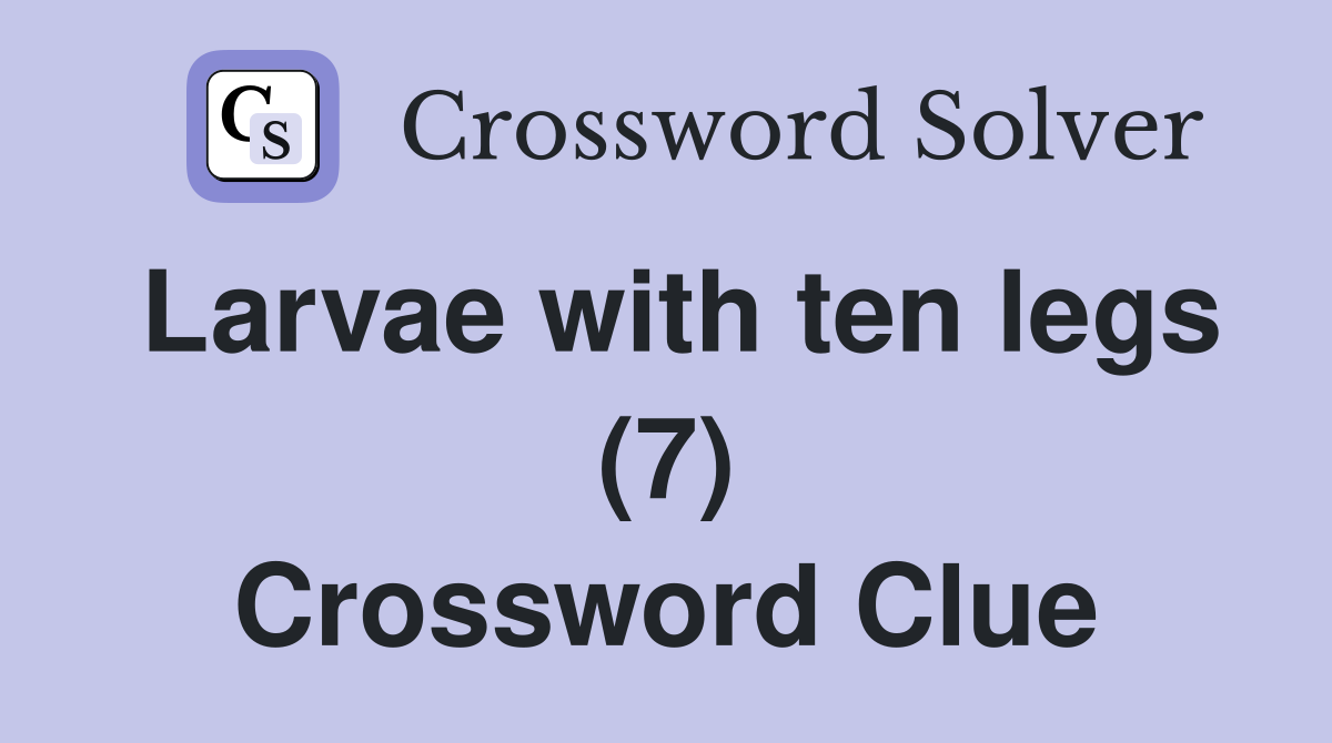 Larvae with ten legs (7) Crossword Clue