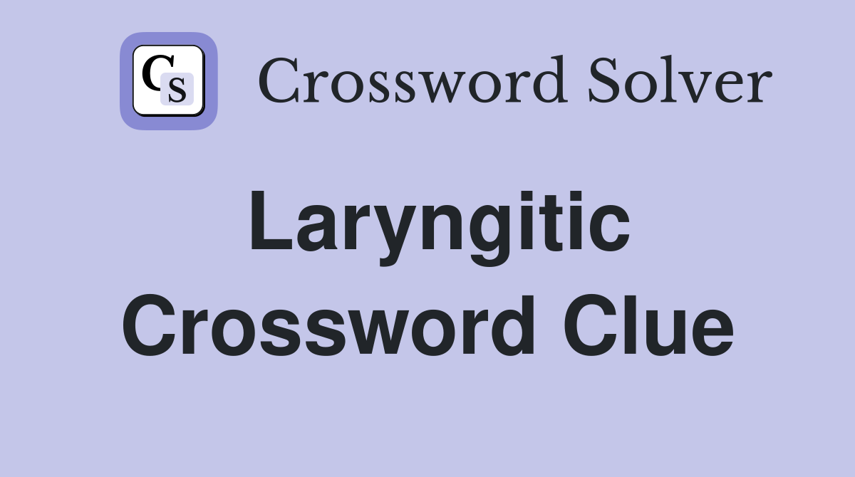 Laryngitic Crossword Clue