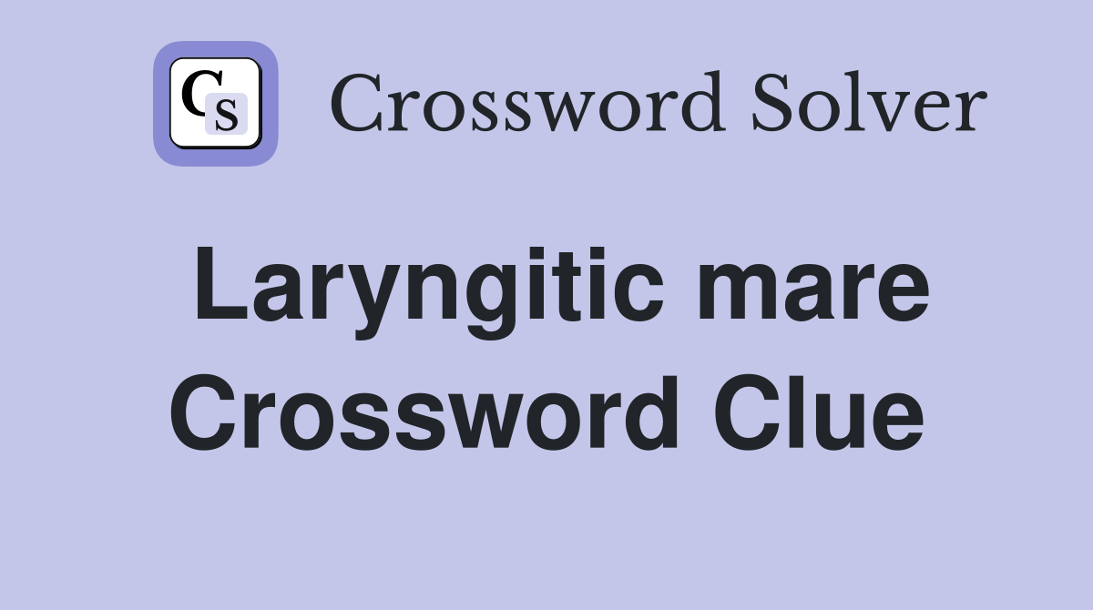 Laryngitic mare Crossword Clue