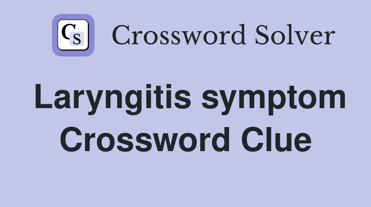 Laryngitis symptom Crossword Clue