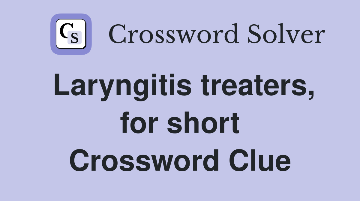 Laryngitis treaters, for short Crossword Clue