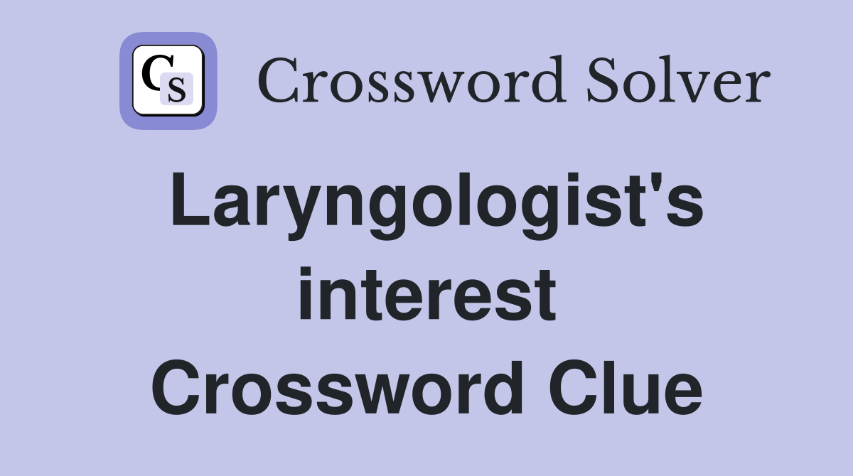 Laryngologist's interest Crossword Clue