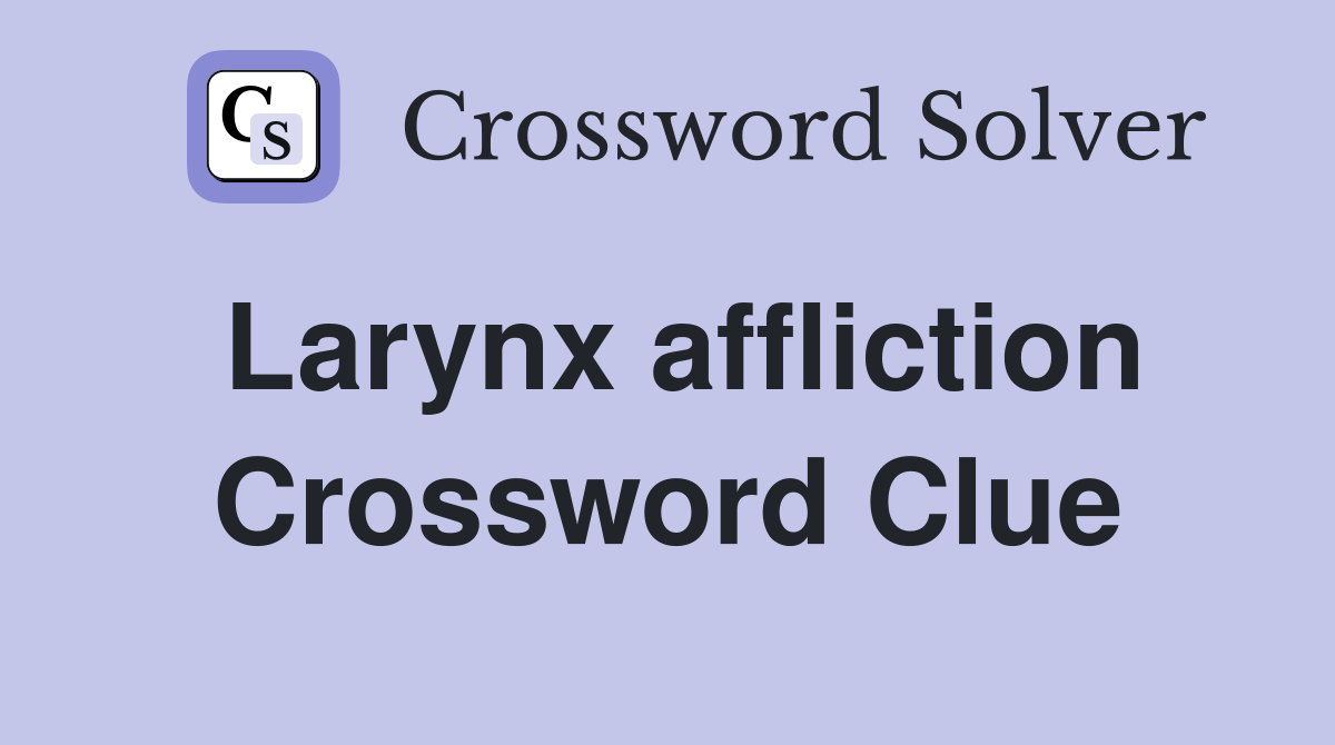 Larynx affliction Crossword Clue