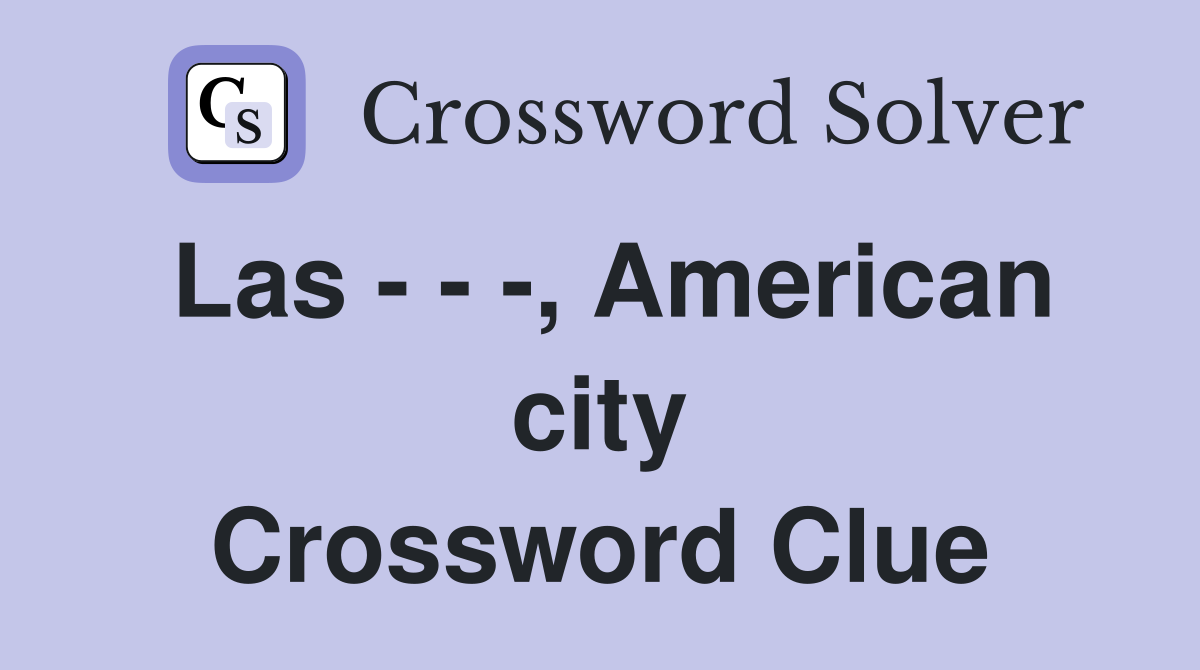 Las - - -, American city Crossword Clue