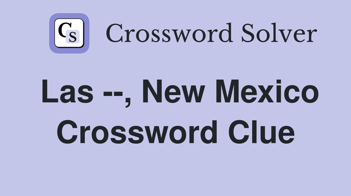 Las --, New Mexico Crossword Clue