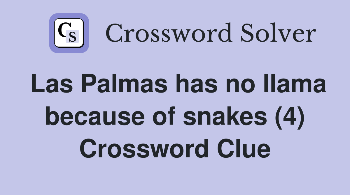 Las Palmas has no llama because of snakes (4) Crossword Clue