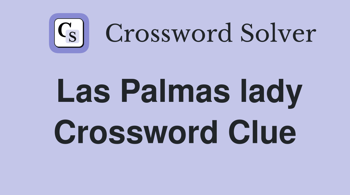 Las Palmas lady Crossword Clue